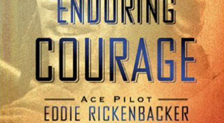 Enduring Courage: Ace Pilot Eddie Rickenbacker and the Dawn of the Age of Speed