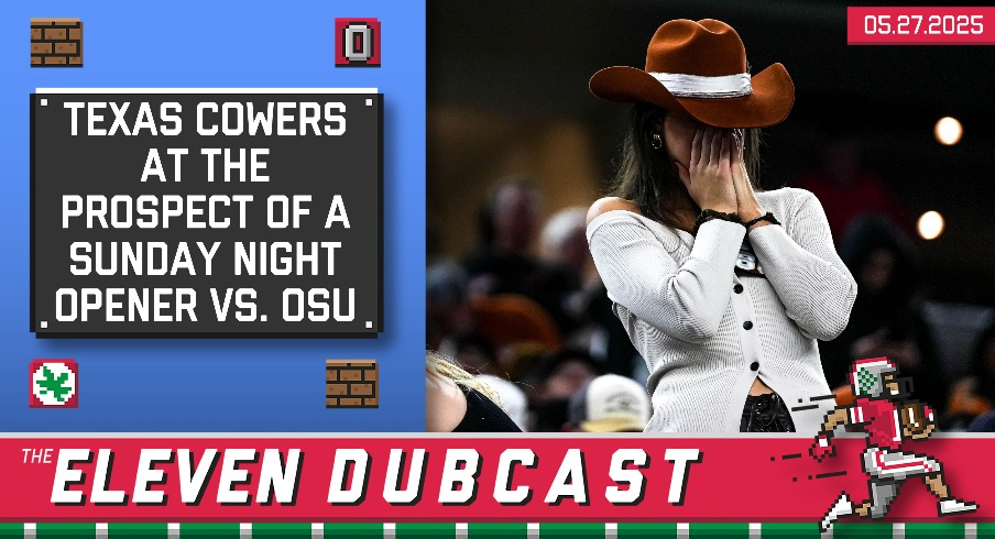 Eleven Dubcast: The Yellow-Bellied Cowards at Texas Refuse to Grant a Very Simple Request (That Ohio State Would Also Never Agree To, But Whatever)